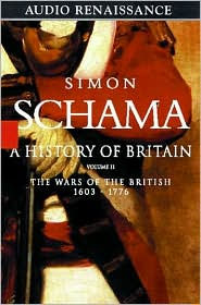History of Britain, Volume 2: The Wars of the British, 1603-1776 Simon Schama Author