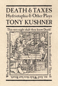 Death and Taxes: Hydriotaphia and Other Plays Tony Kushner Author