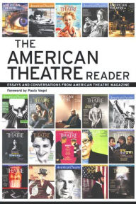 The American Theatre Reader: Essays and Conversations from American Theatre magazine Staff of American Theatre Magazine Editor