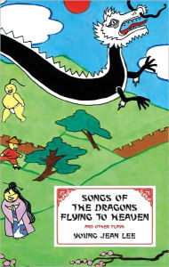 Songs of the Dragons Flying to Heaven and Other Plays Young Jean Lee Author