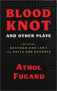 Blood Knot and Other Plays Athol Fugard Author