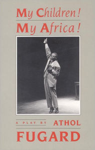 My Children! My Africa! (TCG Edition) - Athol Fugard