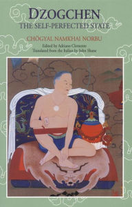 Dzogchen: The Self-Perfected State Chogyal Namkhai Norbu Author