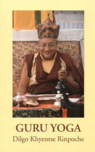 Guru Yoga: According to the Preliminary Practice of Longchen Nyingtik Dilgo Khyentse Author