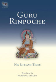 Guru Rinpoche: His Life and Times Ngawang Zangpo Author