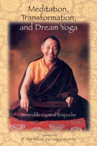Meditation, Transformation, and Dream Yoga Gyatrul Rinpoche Author