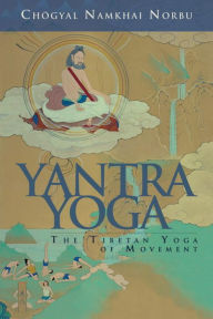 Yantra Yoga: Tibetan Yoga of Movement Chogyal Namkhai Norbu Author
