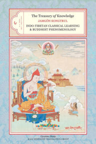 The Treasury of Knowledge: Book Six, Parts One and Two: Indo-Tibetan Classical Learning and Buddhist Phenomenology Jamgon Kongtrul Lodro Taye Author