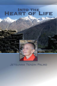 Into the Heart of Life Jetsunma Tenzin Palmo Author