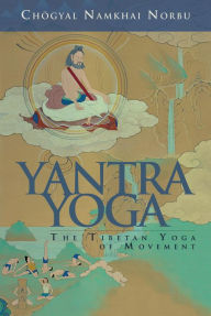 Yantra Yoga: Tibetan Yoga of Movement Chogyal Namkhai Norbu Author