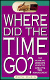 Where Did the Time Go?: The Working Woman's Guide to Time Management