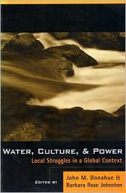Water, Culture, And Power: Local Struggles In A Global Context - John Donahue