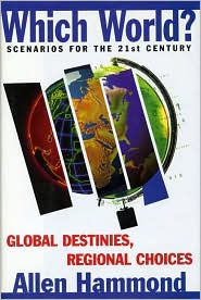 Which World?: Scenarios for the 21st Century Allen Hammond Author