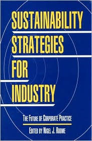 Sustainability Strategies for Industry: The Future of Corporate Practice Nigel Roome Editor