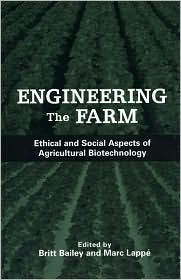 Engineering the Farm: The Social and Ethical Aspects of Agricultural Biotechnology Marc Lappe Editor