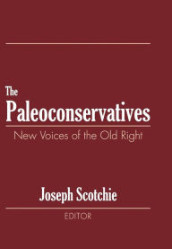 The Paleoconservatives: New Voices of the Old Right Joseph A. Scotchie Author