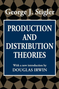 Production and Distribution Theories George J. Stigler Author