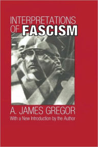 Interpretations of Fascism A. James Gregor Author