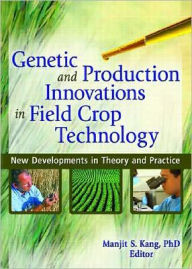 Genetic and Production Innovations in Field Crop Technology: New Developments in Theory and Practice Manjit S. Kang Author