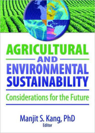 Agricultural and Environmental Sustainability: Considerations for the Future - Manjit S. Kang