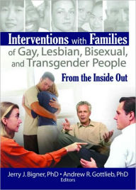 Interventions with Families of Gay, Lesbian, Bisexual, and Transgender People: From the Inside Out - Taylor and Francis