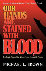 Our Hands Are Stained with Blood Michael L. Brown Author