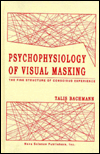 Psychophysiology of Visual Masking: The Fine Structure of Conscious Experience, Horizons in Psychology - Talis Bachmann