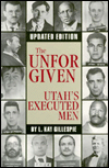 The Unforgiven: Utah's Executed Men - L. Kay Gillespie