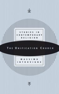 The Unification Church: Studies in Contemporary Religion Massimo Introvigne Author