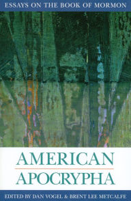 American Apocrypha: Essays on the Book of Mormon Brent Metcalfe Editor