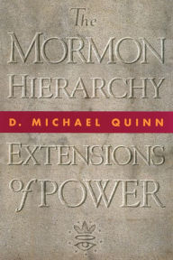 The Mormon Hierarchy: Extensions of Power D. Michael Quinn Author