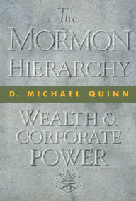 The Mormon Hierarchy: Wealth and Corporate Power D. Michael Quinn Author