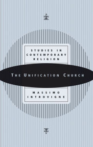 The Unification Church: Studies in Contemporary Religion Massimo Introvigne Author