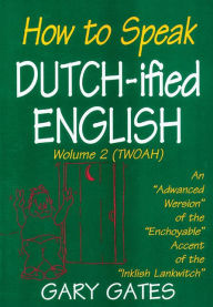 How to Speak Dutch-Ified English, Woume 2 (Twoah) - Gary Gates