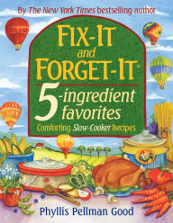 Fix-It and Forget-It 5-Ingredient Favorites: Comforting Slow-Cooker Recipes Phyllis Good Author