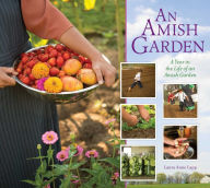 Amish Garden: A Year In The Life Of An Amish Garden Laura A. Lapp Author