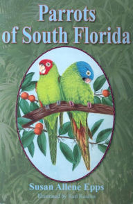 Parrots of South Florida Susan Allene Epps Author