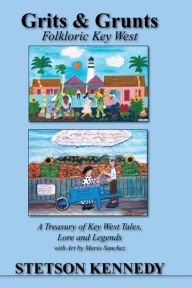 Grits and Grunts: Folkloric Key West Stetson Kennedy Author
