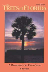 The Trees of Florida: A Reference and Field Guide Gil Nelson Author