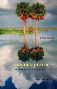 Paynes Prairie: The Great Savanna: A History and Guide - Lars Andersen