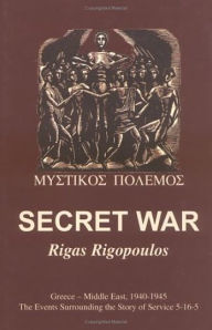 Secret War: Greece-Middle East, 1940-1945: The Events Surrounding the Story of Service 5-16-5 Rigas Rigopoulos Author