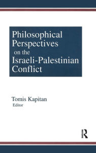 Philosophical Perspectives on the Israeli-Palestinian Conflict Tomis Kapitan Author