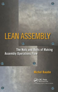 Lean Assembly: The Nuts and Bolts of Making Assembly Operations Flow Michel Baudin Author