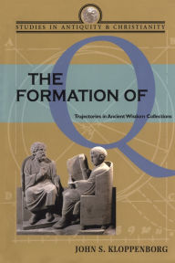 The Formation of Q: Trajectories in Ancient Wisdom Collections John S Kloppenborg Author