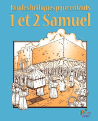 ETUDES BIBLIQUES POUR ENFANTS: 1 & 2 Samuel (Français) PRIORITE ENFANTS Produced by
