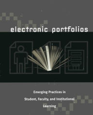 Electronic Portfolios: Emerging Practices in Student, Faculty, and Institutional Learning Barbara Cambridge Editor