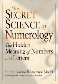 The Secret Science of Numerology: The Hidden Meaning of Numbers and Letters - Shirley Lawrence