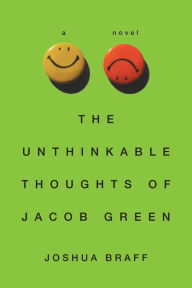 The Unthinkable Thoughts of Jacob Green Joshua Braff Author