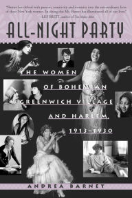 All-Night Party: The Women of Bohemian Greenwich Village and Harlem, 1913-1930 - Andrea  Barnet