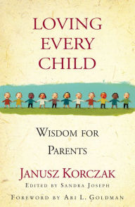 Loving Every Child: Wisdom for Parents Janusz Korczak Author